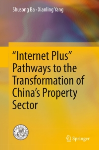 Omslagafbeelding: “Internet Plus” Pathways to the Transformation of China’s Property Sector 9789811016981