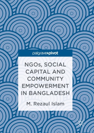 Immagine di copertina: NGOs, Social Capital and Community Empowerment in Bangladesh 9789811017469