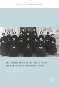 صورة الغلاف: The Chinese Sisters of the Precious Blood and the Evolution of the Catholic Church 9789811018527