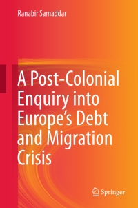 Imagen de portada: A Post-Colonial Enquiry into Europe’s Debt and Migration Crisis 9789811022111