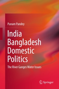 Cover image: India Bangladesh Domestic Politics 9789811023705