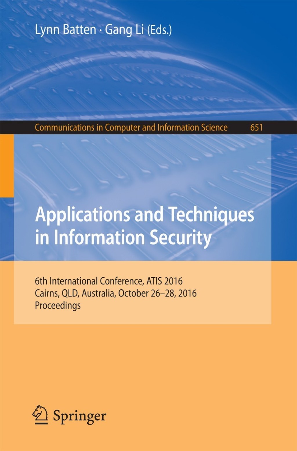 Applications and Techniques in Information Security 6th International Conference, ATIS 2016, Cairns, QLD, Australia, October 26-28, 2016, Proceedings
