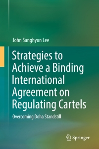 Cover image: Strategies to Achieve a Binding International Agreement on Regulating Cartels 9789811027550