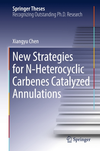 Cover image: New Strategies for N-Heterocyclic Carbenes Catalyzed Annulations 9789811028984