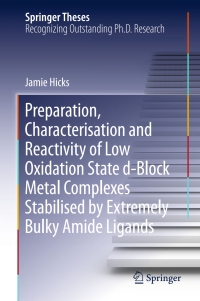 Imagen de portada: Preparation, Characterisation and Reactivity of Low Oxidation State d-Block Metal Complexes Stabilised by Extremely Bulky Amide Ligands 9789811029042