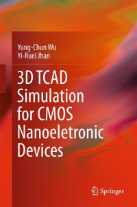 表紙画像: 3D TCAD Simulation for CMOS Nanoeletronic Devices 9789811030659