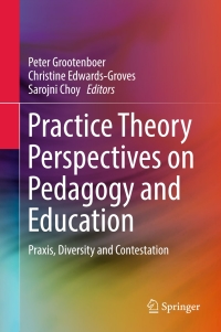 Cover image: Practice Theory Perspectives on Pedagogy and Education 9789811031281