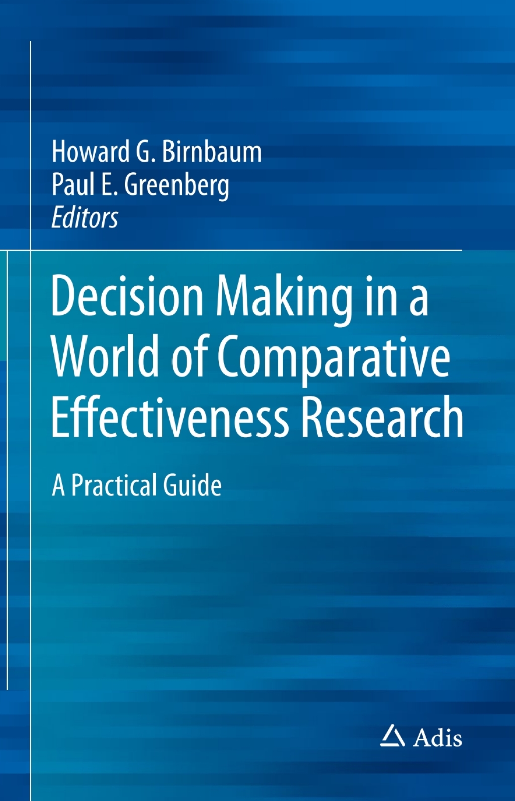 Decision Making in a World of Comparative Effectiveness Research A Practical Guide