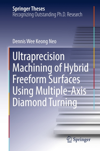 Imagen de portada: Ultraprecision Machining of Hybrid Freeform Surfaces Using Multiple-Axis Diamond Turning 9789811040825