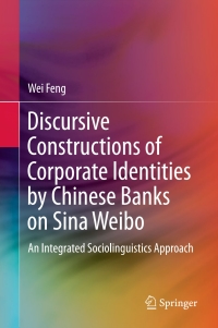 表紙画像: Discursive Constructions of Corporate Identities by Chinese Banks on Sina Weibo 9789811044687