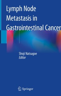 Cover image: Lymph Node Metastasis in Gastrointestinal Cancer 9789811046988