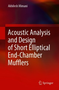 Cover image: Acoustic Analysis and Design of Short Elliptical End-Chamber Mufflers 9789811048272