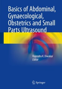 Cover image: Basics of Abdominal, Gynaecological, Obstetrics and Small Parts Ultrasound 9789811048722
