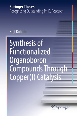 Immagine di copertina: Synthesis of Functionalized Organoboron Compounds Through Copper(I) Catalysis 9789811049347