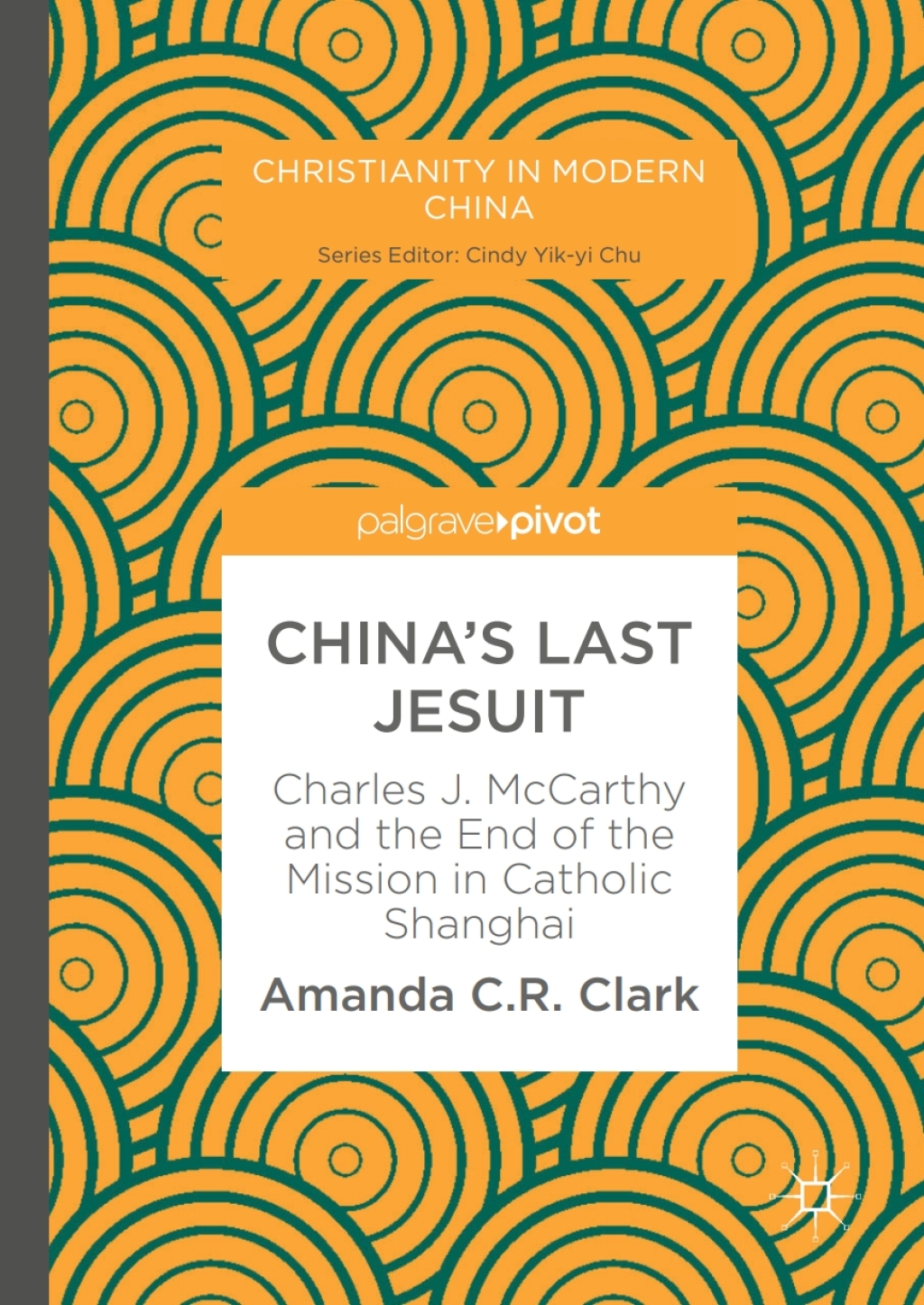 China’s Last Jesuit Charles J. McCarthy and the End of the Mission in Catholic Shanghai