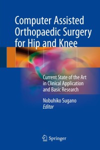 表紙画像: Computer Assisted Orthopaedic Surgery for Hip and Knee 9789811052446