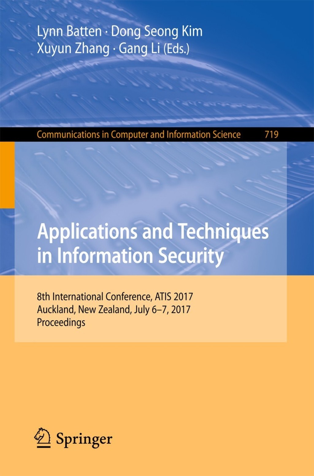 Applications and Techniques in Information Security 8th International Conference, ATIS 2017, Auckland, New Zealand, July 6–7, 2017, Proceedings