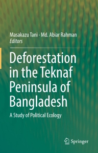 صورة الغلاف: Deforestation in the Teknaf Peninsula of Bangladesh 9789811054747