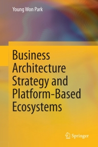 Cover image: Business Architecture Strategy and Platform-Based Ecosystems 9789811055348