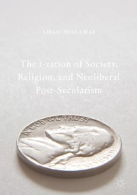 Omslagafbeelding: The i-zation of Society, Religion, and Neoliberal Post-Secularism 9789811059414