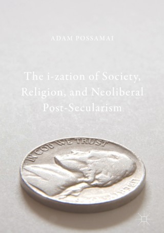 Immagine di copertina: The i-zation of Society, Religion, and Neoliberal Post-Secularism 9789811059414