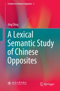 表紙画像: A Lexical Semantic Study of Chinese Opposites 9789811061837
