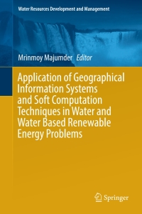 Titelbild: Application of Geographical Information Systems and Soft Computation Techniques in Water and Water Based Renewable Energy Problems 9789811062049