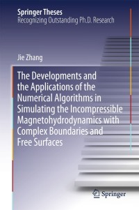 Omslagafbeelding: The Developments and the Applications of the Numerical Algorithms in Simulating the Incompressible Magnetohydrodynamics with Complex Boundaries and Free Surfaces 9789811063398