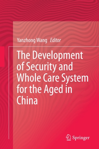 Cover image: The Development of Security and Whole Care System for the Aged in China 9789811064807