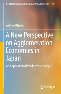Cover image: A New Perspective on Agglomeration Economies in Japan 9789811064890