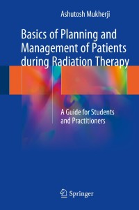 Cover image: Basics of Planning and Management of Patients during Radiation Therapy 9789811066580
