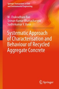 صورة الغلاف: Systematic Approach of Characterisation and Behaviour of Recycled Aggregate Concrete 9789811066856