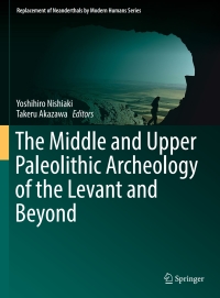 Cover image: The Middle and Upper Paleolithic Archeology of the Levant and Beyond 9789811068256