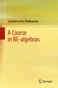 Cover image: A Course in BE-algebras 9789811068379