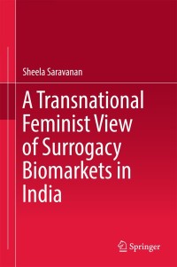 Omslagafbeelding: A Transnational Feminist View of Surrogacy Biomarkets in India 9789811068683
