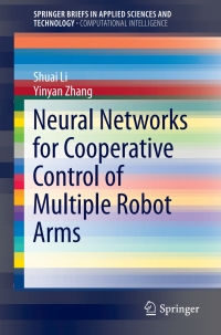 表紙画像: Neural Networks for Cooperative Control of Multiple Robot Arms 9789811070365