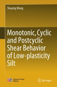 表紙画像: Monotonic, Cyclic and Postcyclic Shear Behavior of Low-plasticity Silt 9789811070822
