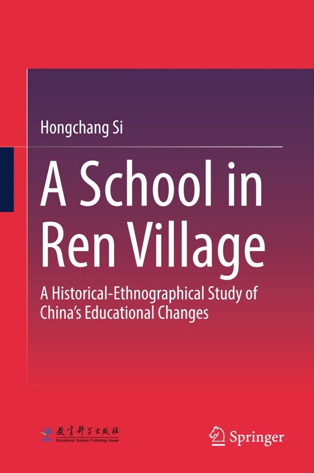 A School in Ren Village A Historical-Ethnographical Study of China’s Educational Changes