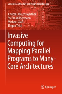 Imagen de portada: Invasive Computing for Mapping Parallel Programs to Many-Core Architectures 9789811073557