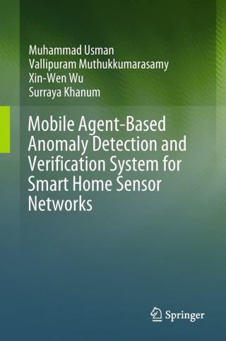 صورة الغلاف: Mobile Agent-Based Anomaly Detection and Verification System for Smart Home Sensor Networks 9789811074660