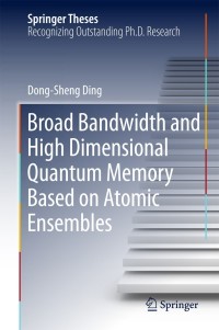 表紙画像: Broad Bandwidth and High Dimensional Quantum Memory Based on Atomic Ensembles 9789811074752