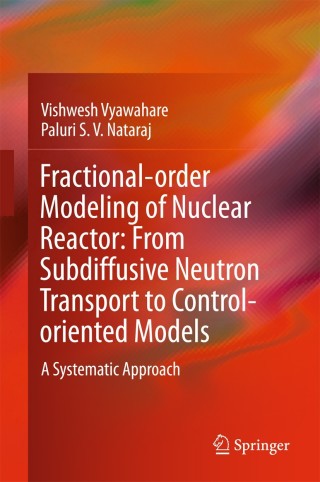 Cover image: Fractional-order Modeling of Nuclear Reactor: From Subdiffusive Neutron Transport to Control-oriented Models 9789811075865