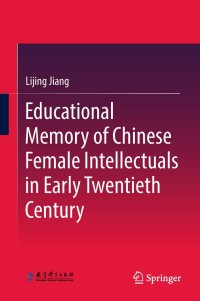 Cover image: Educational Memory of Chinese Female Intellectuals in Early Twentieth Century 9789811077685