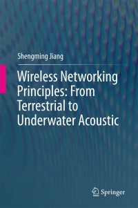Cover image: Wireless Networking Principles: From Terrestrial to Underwater Acoustic 9789811077746