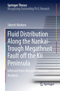 表紙画像: Fluid Distribution Along the Nankai-Trough Megathrust Fault off the Kii Peninsula 9789811081736