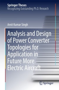 表紙画像: Analysis and Design of Power Converter Topologies for Application in Future More Electric Aircraft 9789811082122