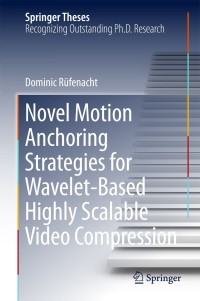Titelbild: Novel Motion Anchoring Strategies for Wavelet-based Highly Scalable Video Compression 9789811082245