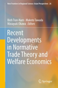 Cover image: Recent Developments in Normative Trade Theory and Welfare Economics 9789811086144