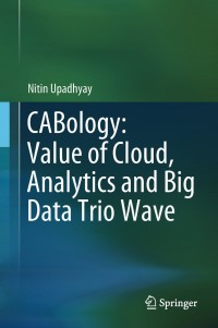 表紙画像: CABology: Value of Cloud, Analytics and Big Data Trio Wave 9789811086748