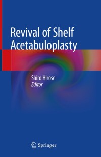 Cover image: Revival of Shelf Acetabuloplasty 9789811089190